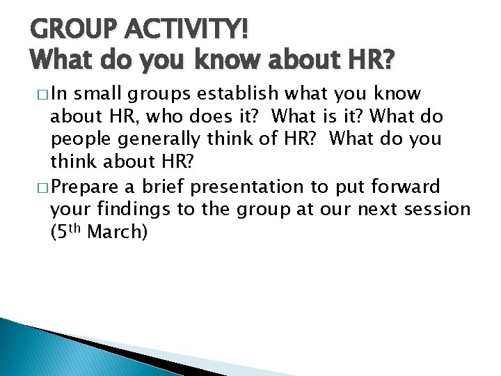 GROUP ACTIVITY! What do you know about HR? � In small groups establish what