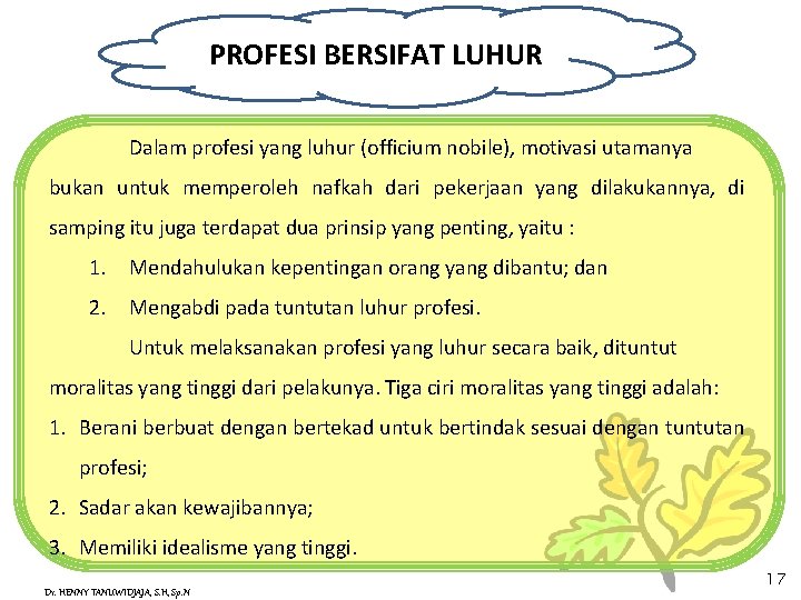 PROFESI BERSIFAT LUHUR Dalam profesi yang luhur (officium nobile), motivasi utamanya bukan untuk memperoleh