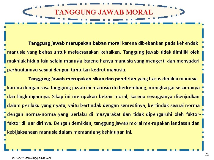 TANGGUNG JAWAB MORAL Tanggung jawab merupakan beban moral karena dibebankan pada kehendak manusia yang