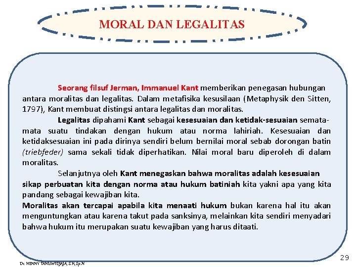 MORAL DAN LEGALITAS Seorang filsuf Jerman, Immanuel Kant memberikan penegasan hubungan antara moralitas dan