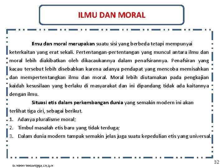 ILMU DAN MORAL Ilmu dan moral merupakan suatu sisi yang berbeda tetapi mempunyai keterkaitan