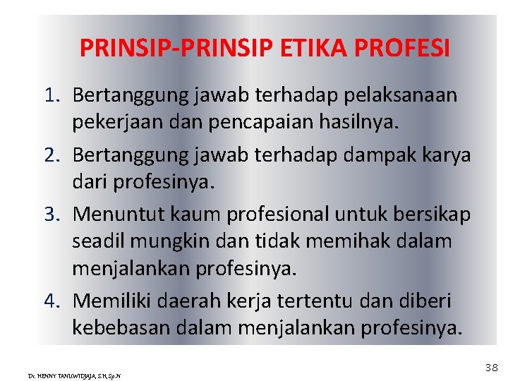 PRINSIP-PRINSIP ETIKA PROFESI 1. Bertanggung jawab terhadap pelaksanaan pekerjaan dan pencapaian hasilnya. 2. Bertanggung