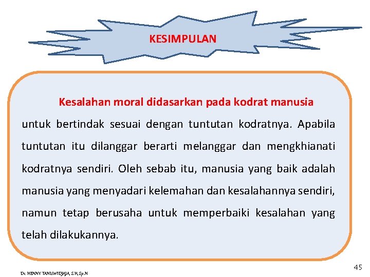 KESIMPULAN Kesalahan moral didasarkan pada kodrat manusia untuk bertindak sesuai dengan tuntutan kodratnya. Apabila