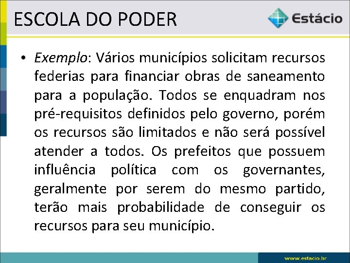 ESCOLA DO PODER • Exemplo: Vários municípios solicitam recursos federias para financiar obras de