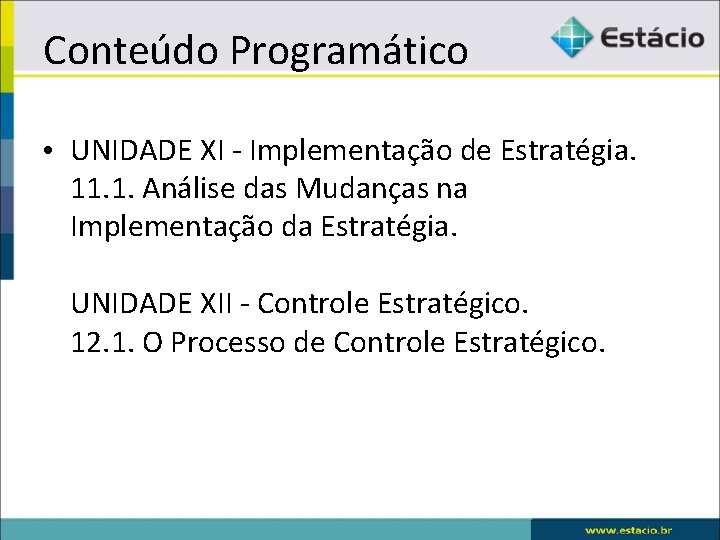 Conteúdo Programático • UNIDADE XI - Implementação de Estratégia. 11. 1. Análise das Mudanças