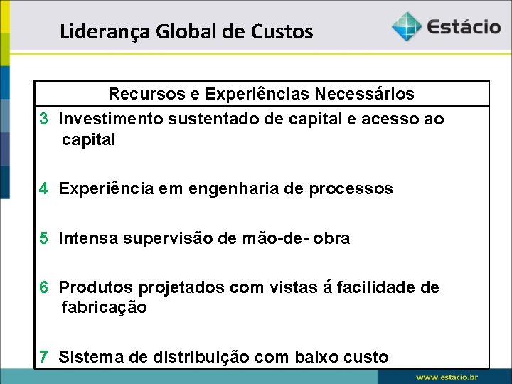 Liderança Global de Custos Recursos e Experiências Necessários 3 Investimento sustentado de capital e