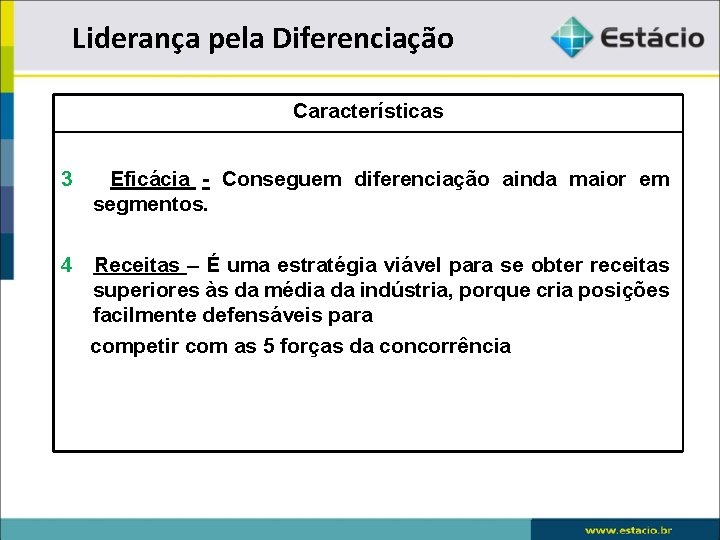 Liderança pela Diferenciação Características 3 Eficácia - Conseguem diferenciação ainda maior em segmentos. 4