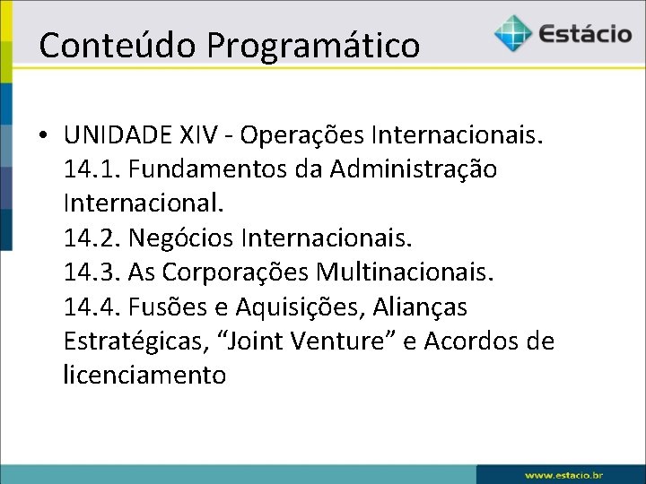 Conteúdo Programático • UNIDADE XIV - Operações Internacionais. 14. 1. Fundamentos da Administração Internacional.