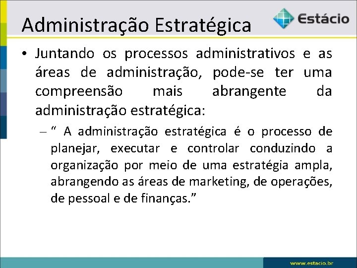 Administração Estratégica • Juntando os processos administrativos e as áreas de administração, pode-se ter