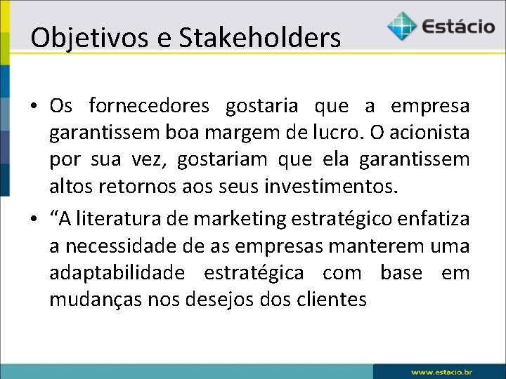 Objetivos e Stakeholders • Os fornecedores gostaria que a empresa garantissem boa margem de