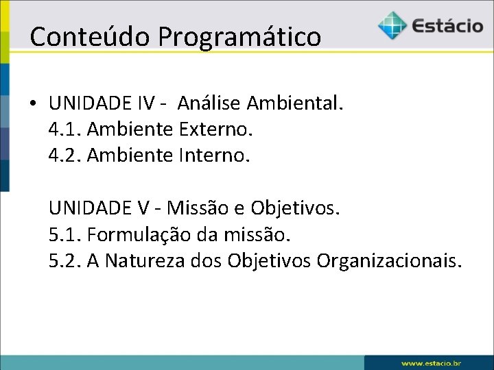 Conteúdo Programático • UNIDADE IV - Análise Ambiental. 4. 1. Ambiente Externo. 4. 2.