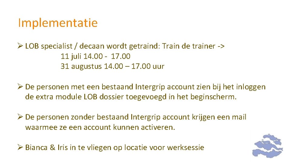 Implementatie Ø LOB specialist / decaan wordt getraind: Train de trainer -> 11 juli