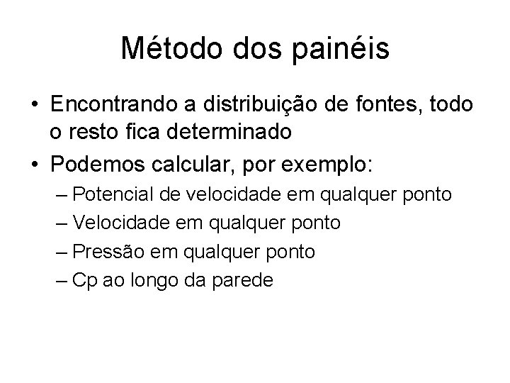 Método dos painéis • Encontrando a distribuição de fontes, todo o resto fica determinado