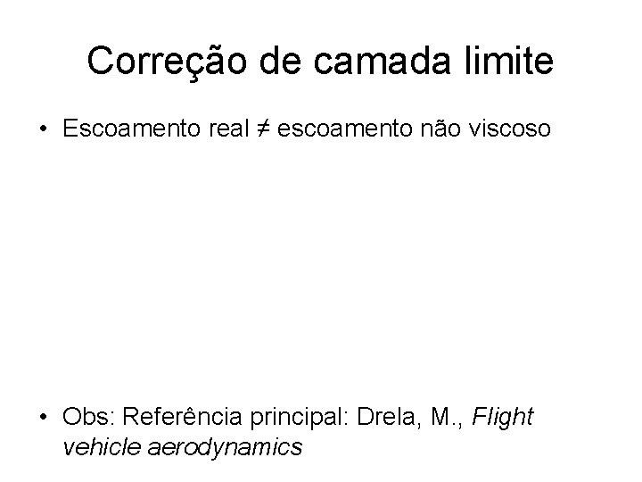 Correção de camada limite • Escoamento real ≠ escoamento não viscoso • Obs: Referência