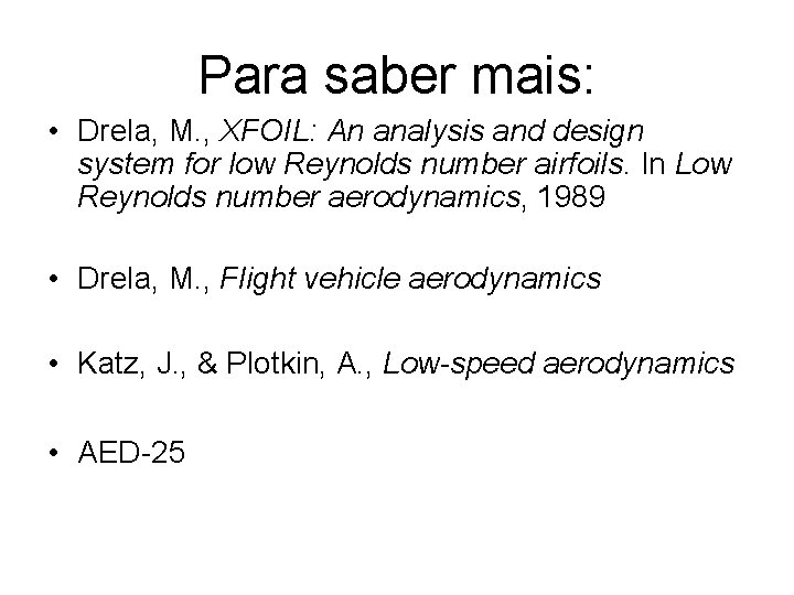 Para saber mais: • Drela, M. , XFOIL: An analysis and design system for