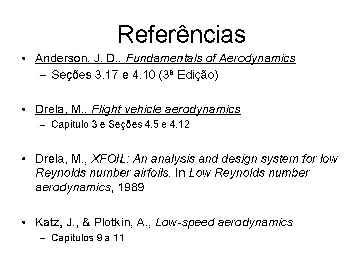 Referências • Anderson, J. D. , Fundamentals of Aerodynamics – Seções 3. 17 e