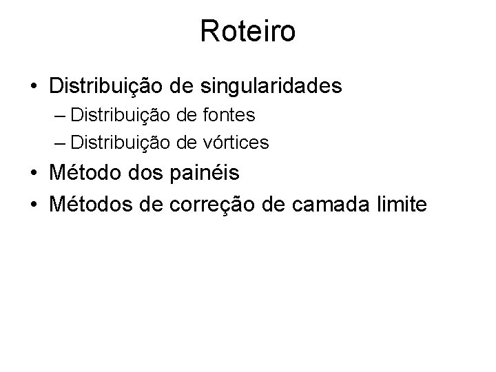 Roteiro • Distribuição de singularidades – Distribuição de fontes – Distribuição de vórtices •