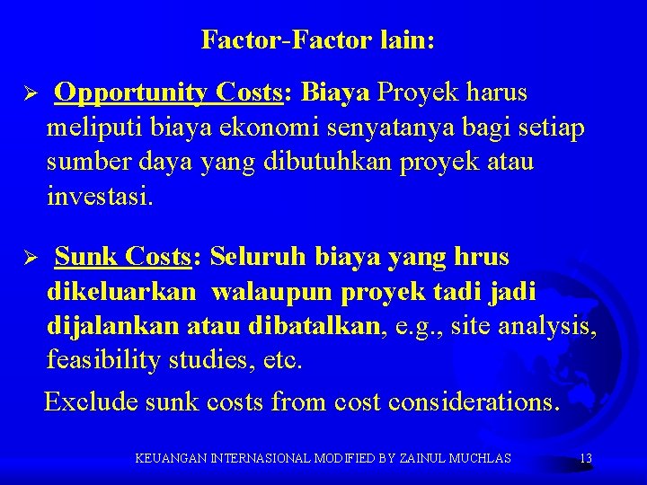Factor-Factor lain: Ø Opportunity Costs: Biaya Proyek harus meliputi biaya ekonomi senyatanya bagi setiap