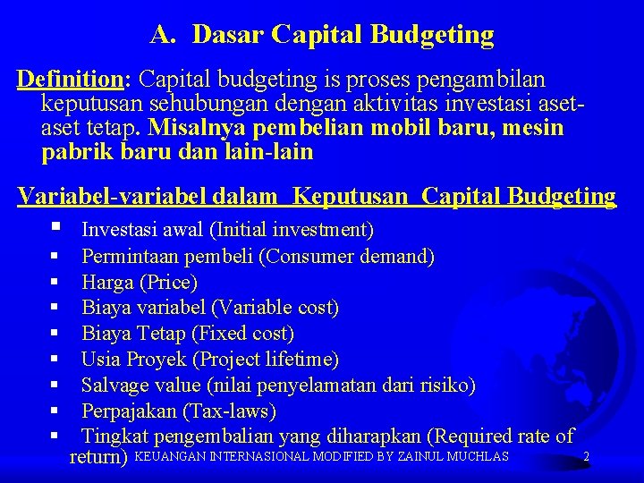 A. Dasar Capital Budgeting Definition: Capital budgeting is proses pengambilan keputusan sehubungan dengan aktivitas