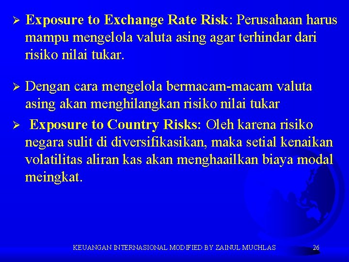 Ø Exposure to Exchange Rate Risk: Perusahaan harus mampu mengelola valuta asing agar terhindar