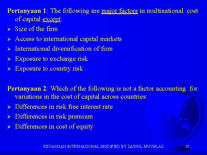 Pertanyaan 1: The following are major factors in multinational cost of capital except: Ø