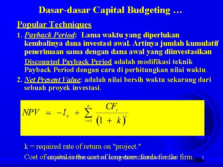Dasar-dasar Capital Budgeting … Popular Techniques 1. Payback Period: Lama waktu yang diperlukan kembalinya