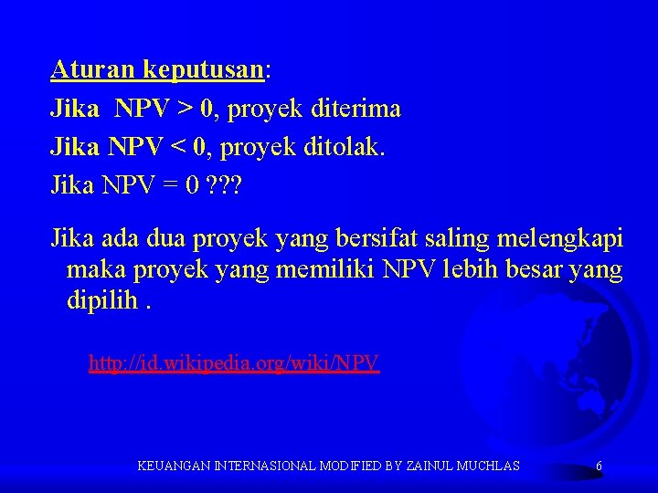 Aturan keputusan: Jika NPV > 0, proyek diterima Jika NPV < 0, proyek ditolak.