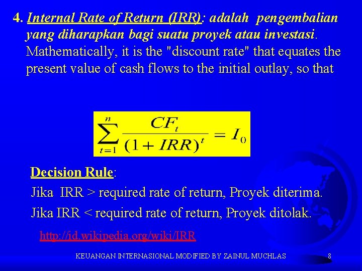 4. Internal Rate of Return (IRR): adalah pengembalian yang diharapkan bagi suatu proyek atau