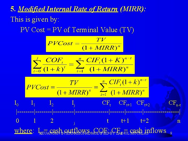 5. Modified Internal Rate of Return (MIRR): This is given by: PV Cost =