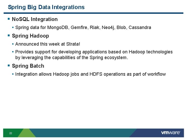 Spring Big Data Integrations § No. SQL Integration • Spring data for Mongo. DB,