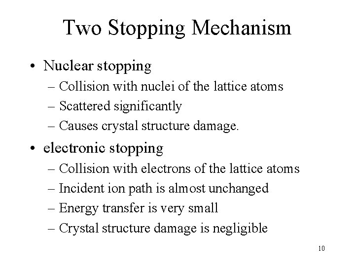 Two Stopping Mechanism • Nuclear stopping – Collision with nuclei of the lattice atoms