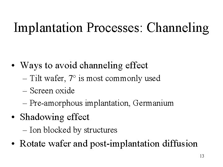 Implantation Processes: Channeling • Ways to avoid channeling effect – Tilt wafer, 7° is