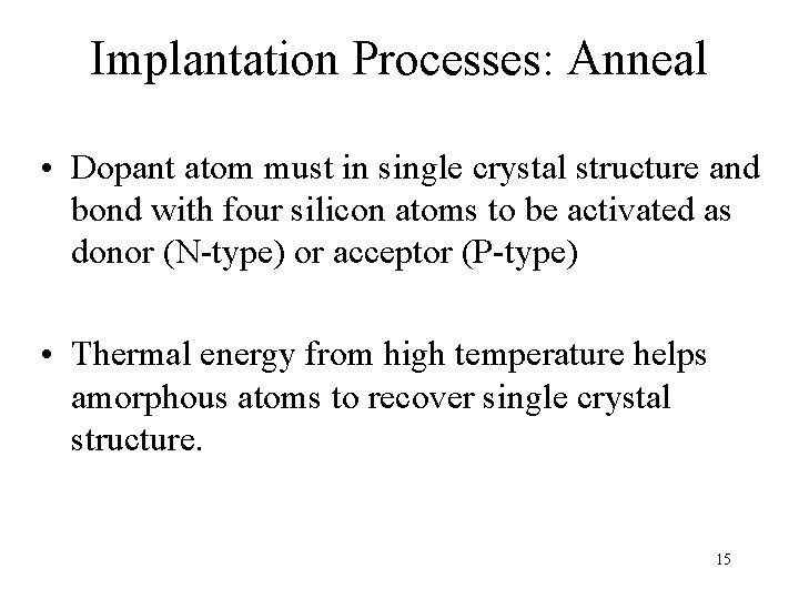 Implantation Processes: Anneal • Dopant atom must in single crystal structure and bond with