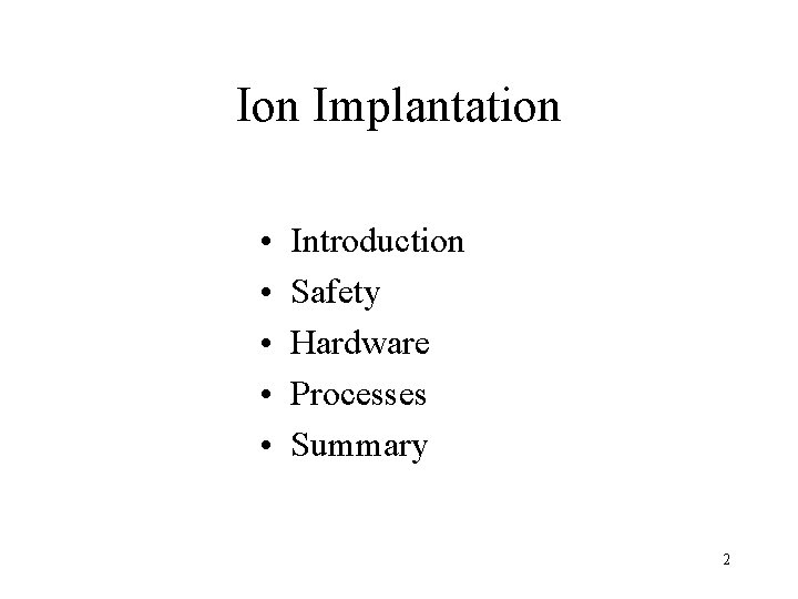 Ion Implantation • • • Introduction Safety Hardware Processes Summary 2 