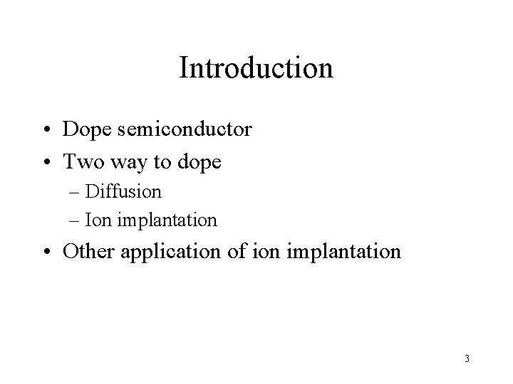 Introduction • Dope semiconductor • Two way to dope – Diffusion – Ion implantation