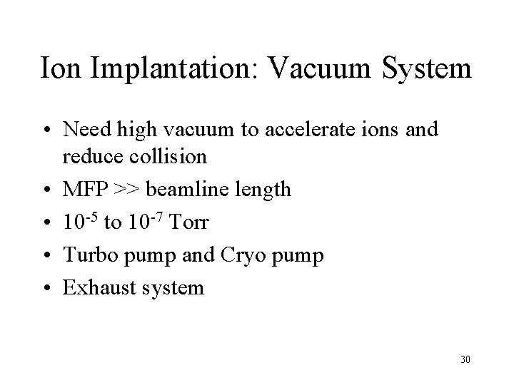 Ion Implantation: Vacuum System • Need high vacuum to accelerate ions and reduce collision