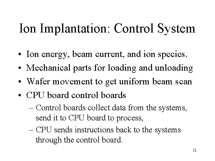 Ion Implantation: Control System • • Ion energy, beam current, and ion species. Mechanical