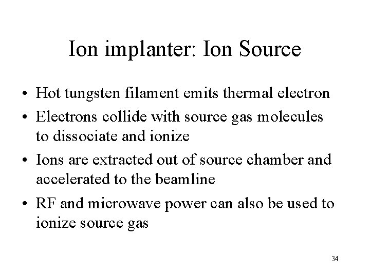 Ion implanter: Ion Source • Hot tungsten filament emits thermal electron • Electrons collide