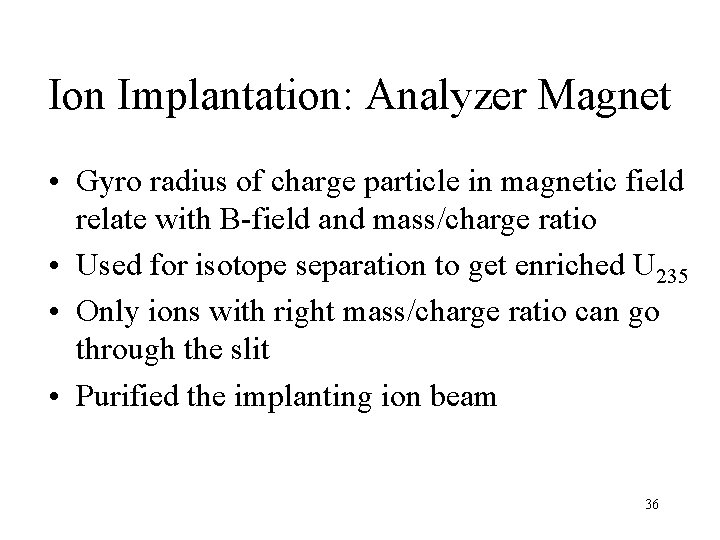 Ion Implantation: Analyzer Magnet • Gyro radius of charge particle in magnetic field relate