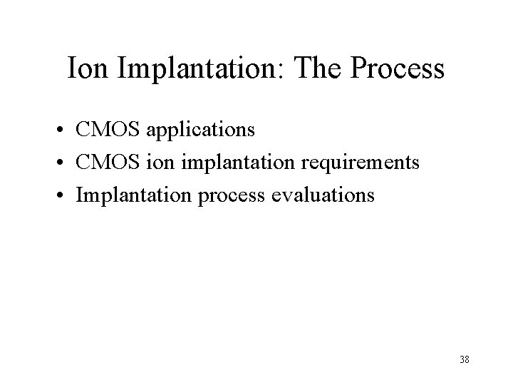 Ion Implantation: The Process • CMOS applications • CMOS ion implantation requirements • Implantation