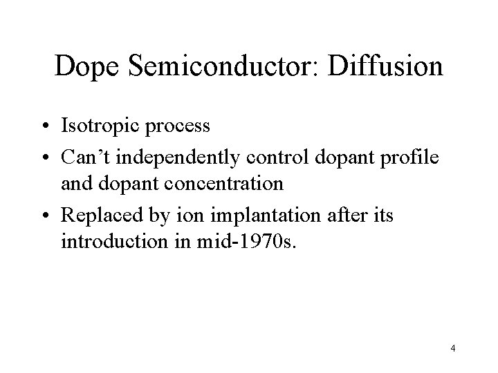 Dope Semiconductor: Diffusion • Isotropic process • Can’t independently control dopant profile and dopant