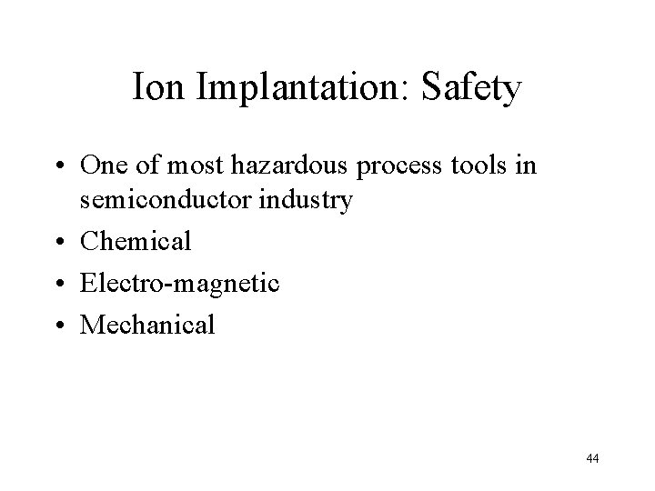 Ion Implantation: Safety • One of most hazardous process tools in semiconductor industry •
