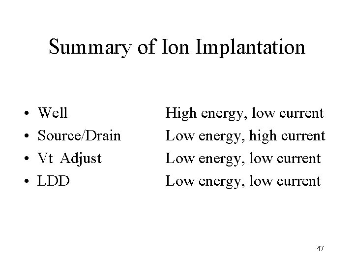 Summary of Ion Implantation • • Well Source/Drain Vt Adjust LDD High energy, low