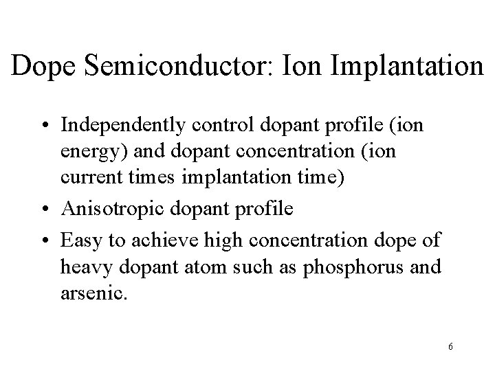 Dope Semiconductor: Ion Implantation • Independently control dopant profile (ion energy) and dopant concentration