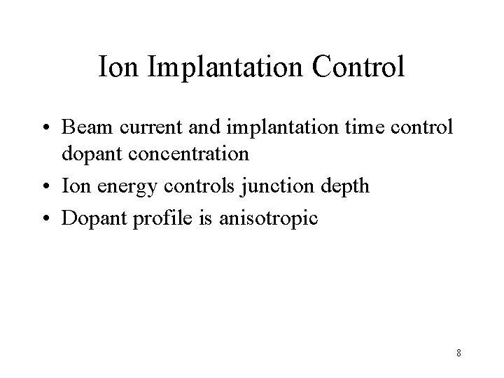 Ion Implantation Control • Beam current and implantation time control dopant concentration • Ion