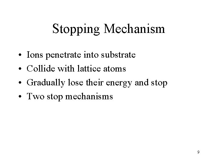 Stopping Mechanism • • Ions penetrate into substrate Collide with lattice atoms Gradually lose