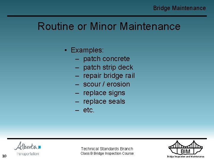 Bridge Maintenance Routine or Minor Maintenance • Examples: – patch concrete – patch strip