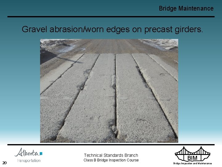 Bridge Maintenance Gravel abrasion/worn edges on precast girders. Technical Standards Branch 20 Class B