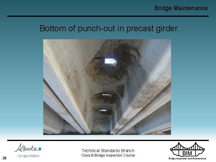 Bridge Maintenance Bottom of punch-out in precast girder. Technical Standards Branch 26 Class B