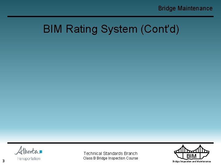 Bridge Maintenance BIM Rating System (Cont'd) Technical Standards Branch 3 Class B Bridge Inspection